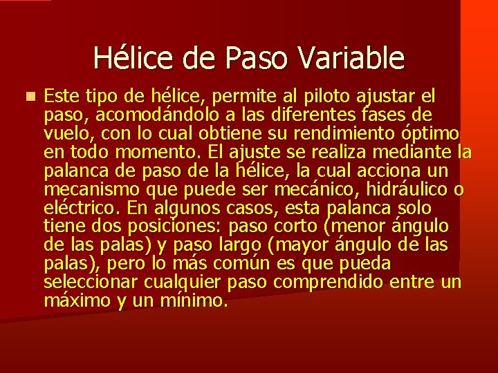 Hélice de Paso Variable Este tipo de hélice, permite al piloto ajustar el paso,