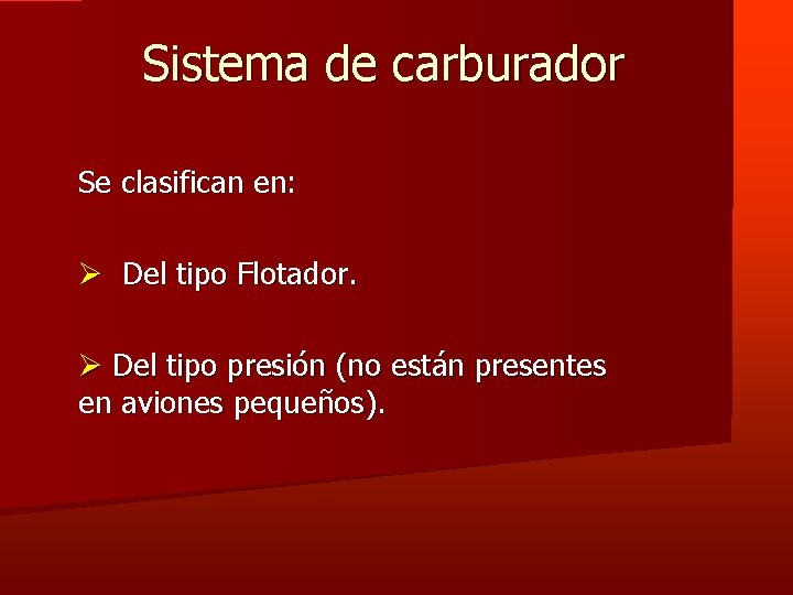 Sistema de carburador Se clasifican en: Ø Del tipo Flotador. Ø Del tipo presión