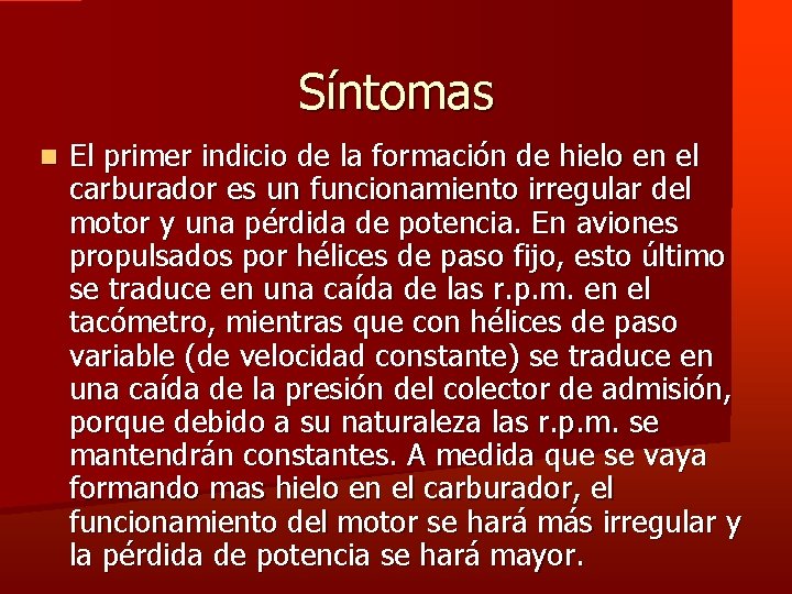 Síntomas El primer indicio de la formación de hielo en el carburador es un