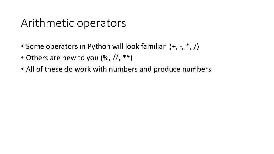 Arithmetic operators • Some operators in Python will look familiar (+, -, *, /)