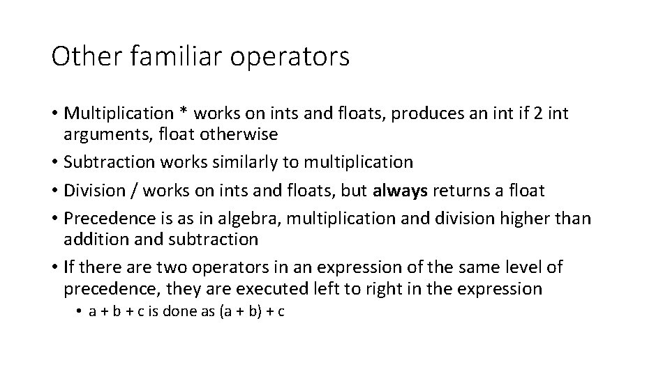 Other familiar operators • Multiplication * works on ints and floats, produces an int