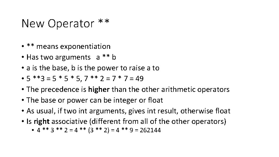 New Operator ** • ** means exponentiation • Has two arguments a ** b