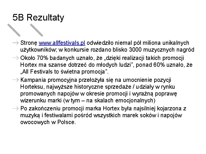 5 B Rezultaty Stronę www. allfestivals. pl odwiedziło niemal pół miliona unikalnych użytkowników; w