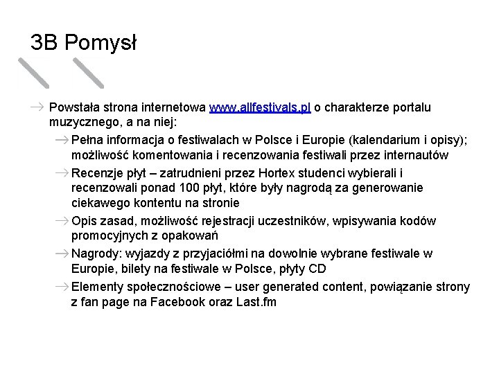 3 B Pomysł Powstała strona internetowa www. allfestivals. pl o charakterze portalu muzycznego, a