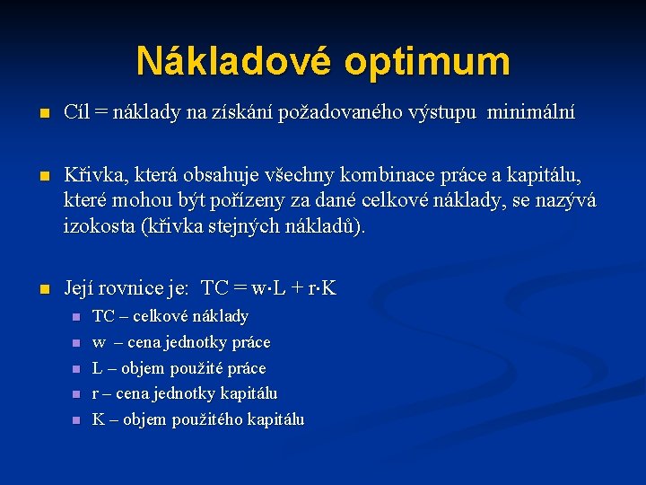 Nákladové optimum n Cíl = náklady na získání požadovaného výstupu minimální n Křivka, která