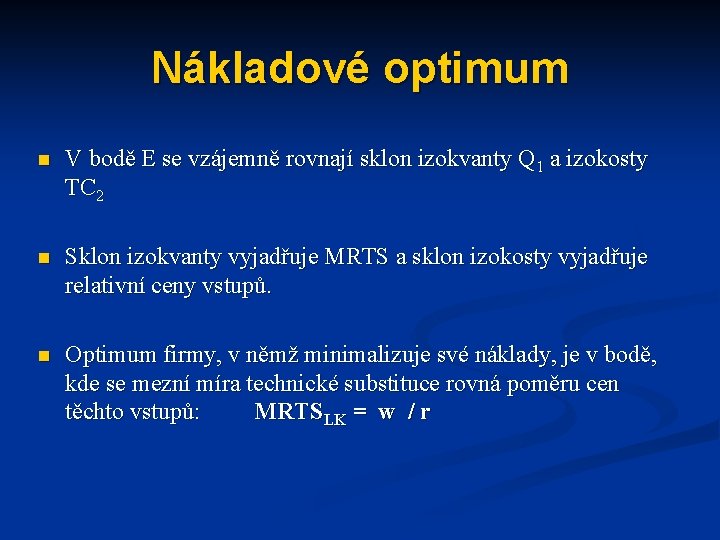 Nákladové optimum n V bodě E se vzájemně rovnají sklon izokvanty Q 1 a