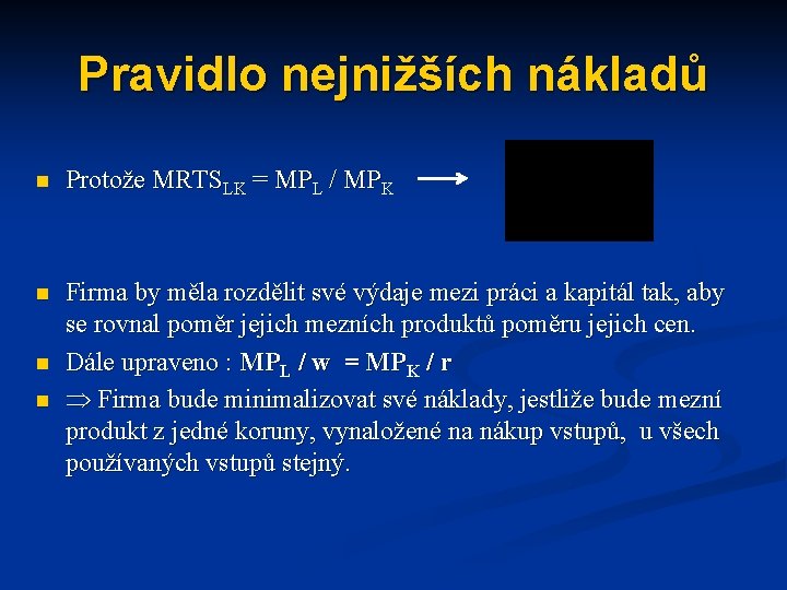 Pravidlo nejnižších nákladů n Protože MRTSLK = MPL / MPK n Firma by měla