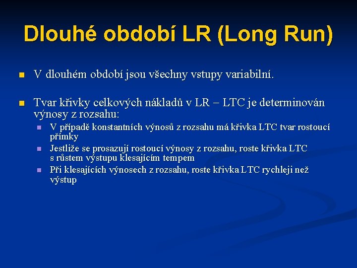 Dlouhé období LR (Long Run) n V dlouhém období jsou všechny vstupy variabilní. n