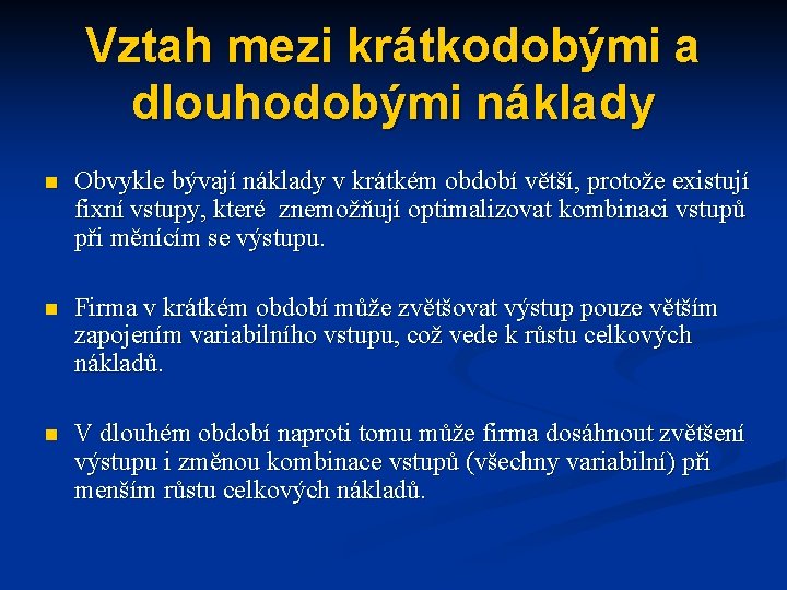 Vztah mezi krátkodobými a dlouhodobými náklady n Obvykle bývají náklady v krátkém období větší,