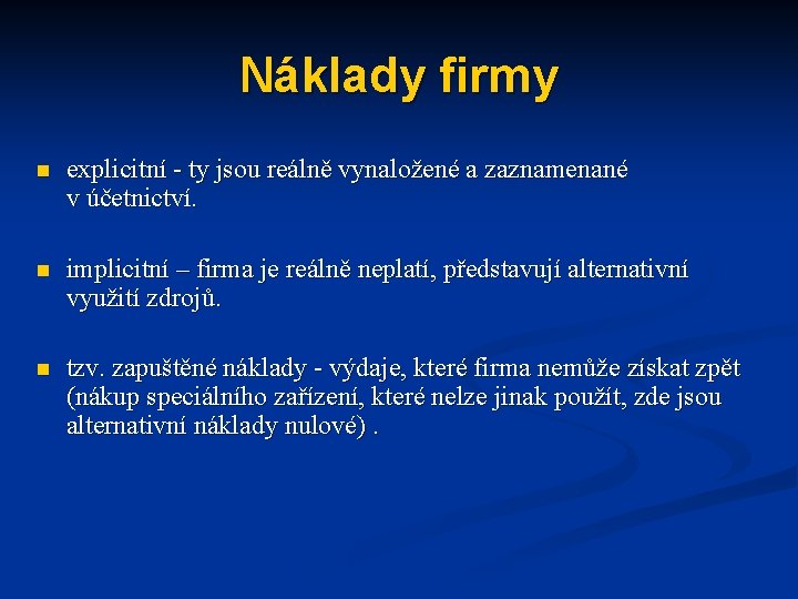 Náklady firmy n explicitní - ty jsou reálně vynaložené a zaznamenané v účetnictví. n