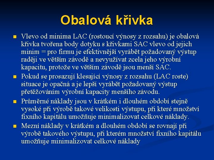 Obalová křivka n n Vlevo od minima LAC (rostoucí výnosy z rozsahu) je obalová