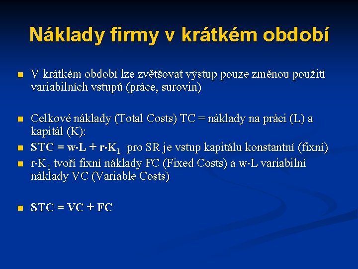 Náklady firmy v krátkém období n V krátkém období lze zvětšovat výstup pouze změnou