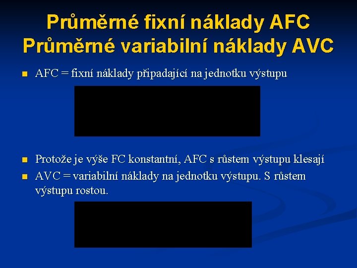 Průměrné fixní náklady AFC Průměrné variabilní náklady AVC n AFC = fixní náklady připadající