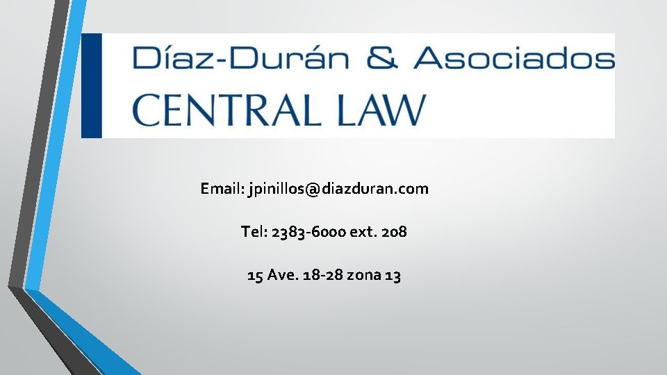 Email: jpinillos@diazduran. com Tel: 2383 -6000 ext. 208 15 Ave. 18 -28 zona 13