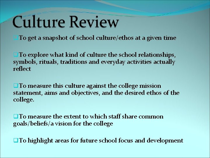 q. To get a snapshot of school culture/ethos at a given time q. To