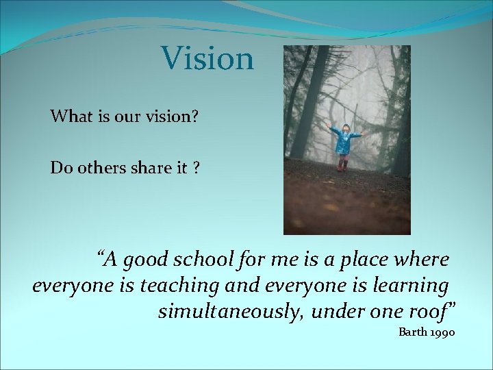 Vision What is our vision? Do others share it ? “A good school for