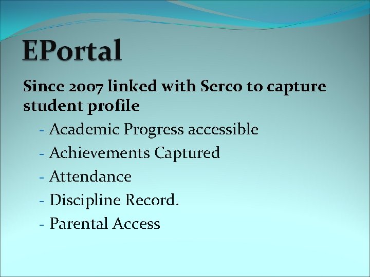 Since 2007 linked with Serco to capture student profile - Academic Progress accessible -
