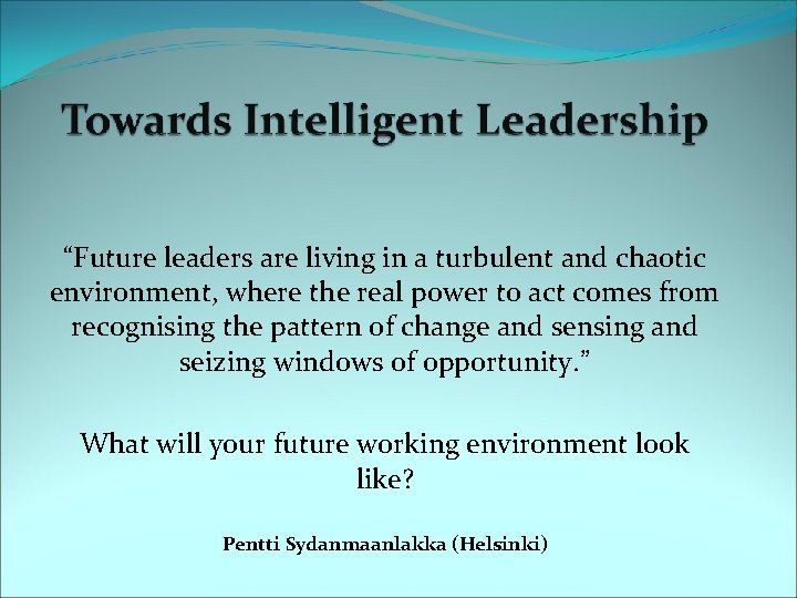 “Future leaders are living in a turbulent and chaotic environment, where the real power