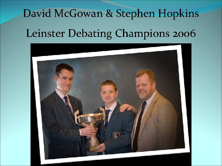David Mc. Gowan & Stephen Hopkins Leinster Debating Champions 2006 