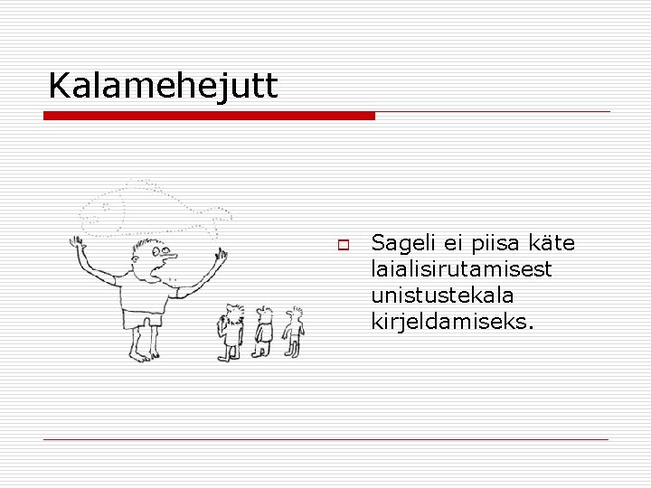 Kalamehejutt o Sageli ei piisa käte laialisirutamisest unistustekala kirjeldamiseks. 