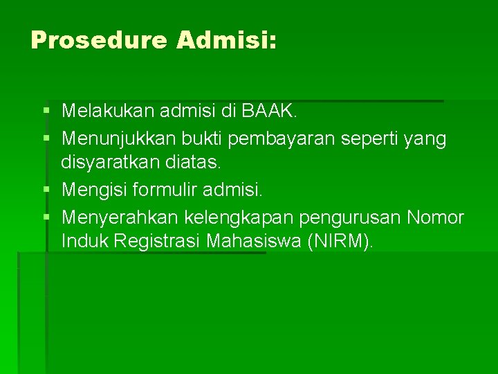 Prosedure Admisi: § Melakukan admisi di BAAK. § Menunjukkan bukti pembayaran seperti yang disyaratkan