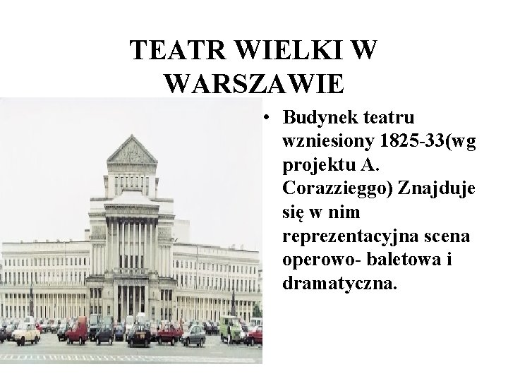 TEATR WIELKI W WARSZAWIE • Budynek teatru wzniesiony 1825 -33(wg projektu A. Corazzieggo) Znajduje