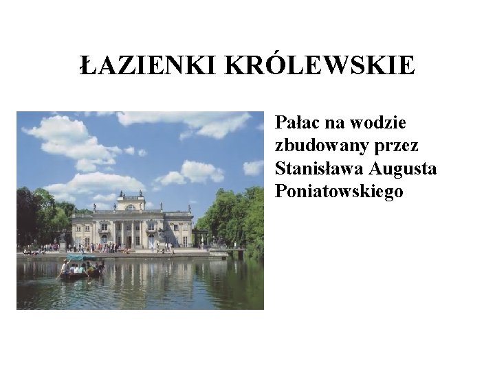 ŁAZIENKI KRÓLEWSKIE • Pałac na wodzie zbudowany przez Stanisława Augusta Poniatowskiego ŁAZIENKI KRÓLEWSKIE • Pałac na wodzie zbudowany przez Stanisława Augusta Poniatowskiego