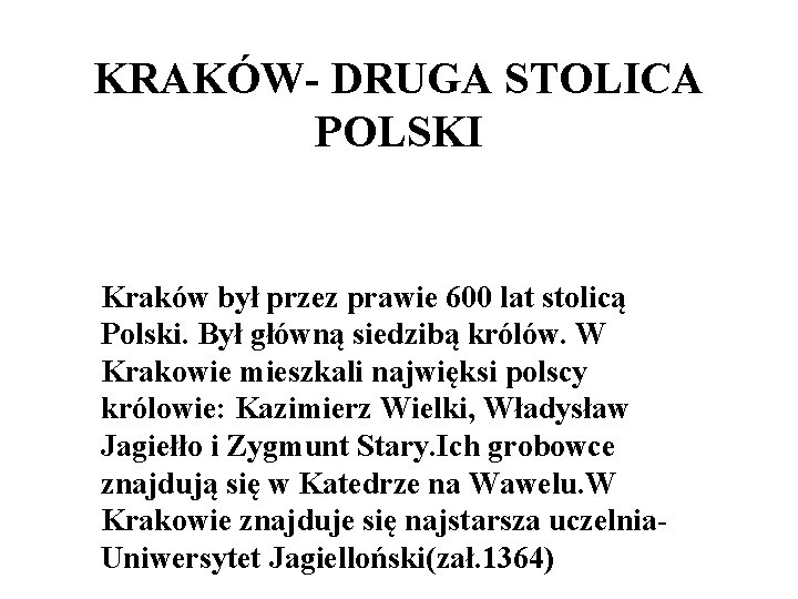 KRAKÓW- DRUGA STOLICA POLSKI Kraków był przez prawie 600 lat stolicą Polski. Był główną