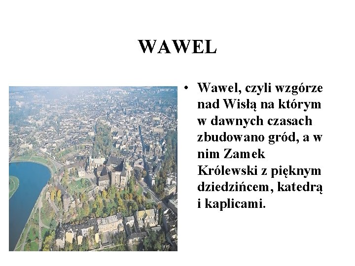 WAWEL • Wawel, czyli wzgórze nad Wisłą na którym w dawnych czasach zbudowano gród, WAWEL • Wawel, czyli wzgórze nad Wisłą na którym w dawnych czasach zbudowano gród,