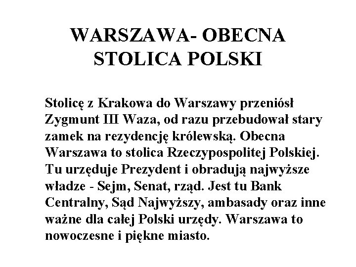 WARSZAWA- OBECNA STOLICA POLSKI Stolicę z Krakowa do Warszawy przeniósł Zygmunt III Waza, od WARSZAWA- OBECNA STOLICA POLSKI Stolicę z Krakowa do Warszawy przeniósł Zygmunt III Waza, od