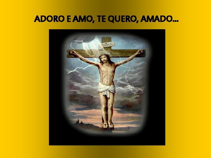 ADORO E AMO, TE QUERO, AMADO. . . 