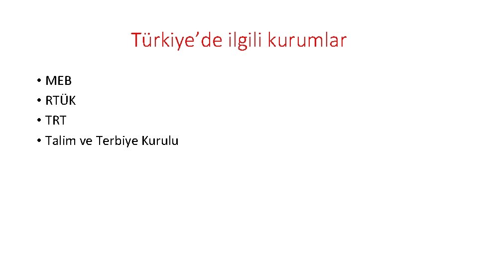 Türkiye’de ilgili kurumlar • MEB • RTÜK • TRT • Talim ve Terbiye Kurulu