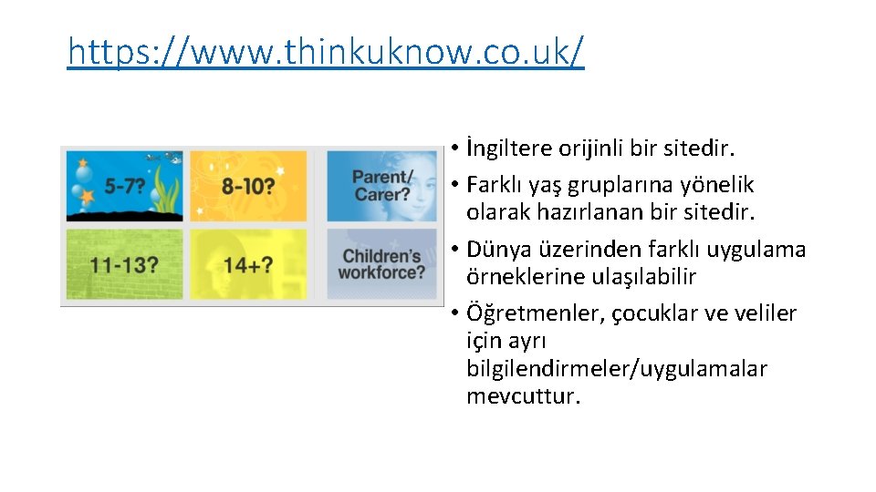https: //www. thinkuknow. co. uk/ • İngiltere orijinli bir sitedir. • Farklı yaş gruplarına