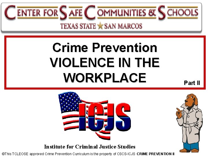 Crime Prevention VIOLENCE IN THE WORKPLACE Institute for Criminal Justice Studies ©This TCLEOSE approved