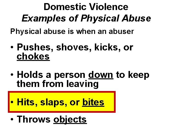 Domestic Violence Examples of Physical Abuse Physical abuse is when an abuser • Pushes,