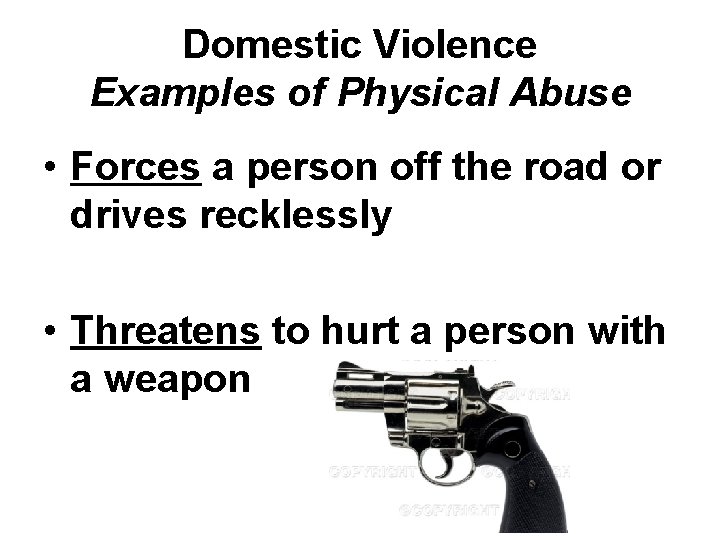 Domestic Violence Examples of Physical Abuse • Forces a person off the road or