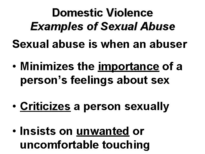 Domestic Violence Examples of Sexual Abuse Sexual abuse is when an abuser • Minimizes