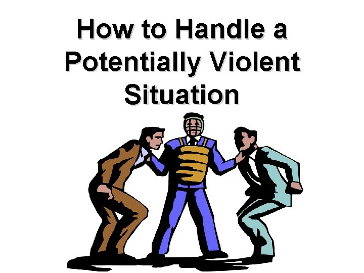 How to Handle a Potentially Violent Situation 