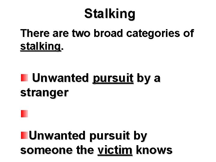 Stalking There are two broad categories of stalking. Unwanted pursuit by a stranger Unwanted