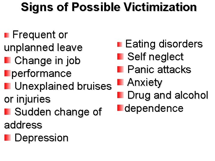 Signs of Possible Victimization Frequent or unplanned leave Change in job performance Unexplained bruises