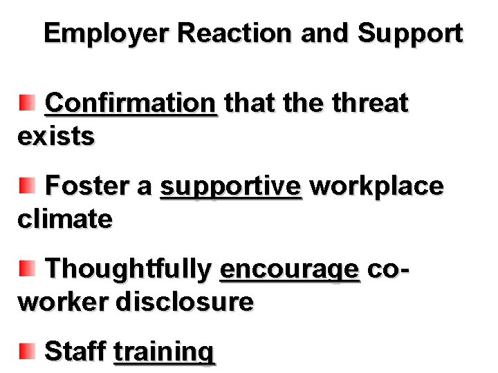 Employer Reaction and Support Confirmation that the threat exists Foster a supportive workplace climate