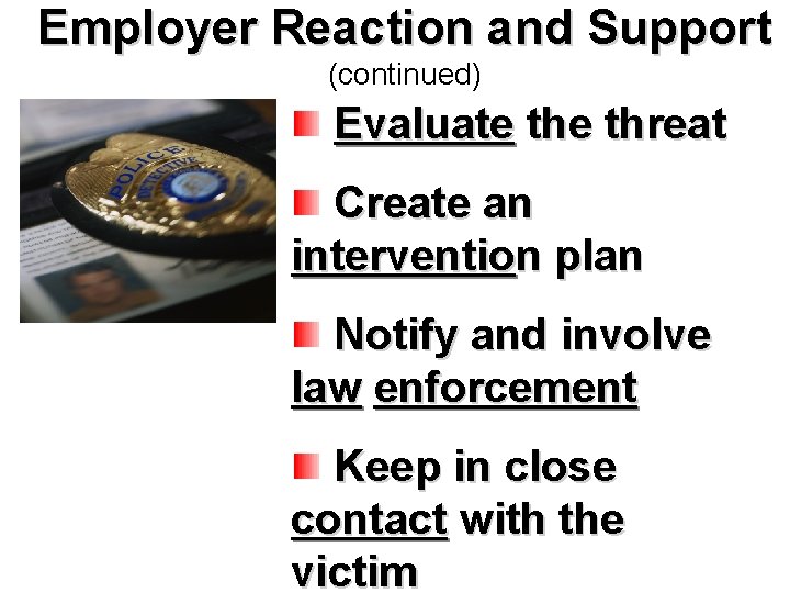 Employer Reaction and Support (continued) Evaluate threat Create an intervention plan Notify and involve