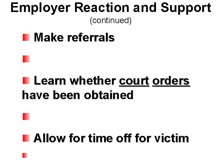 Employer Reaction and Support (continued) Make referrals Learn whether court orders have been obtained