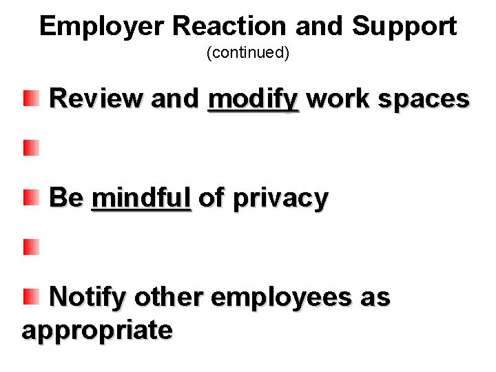 Employer Reaction and Support (continued) Review and modify work spaces Be mindful of privacy