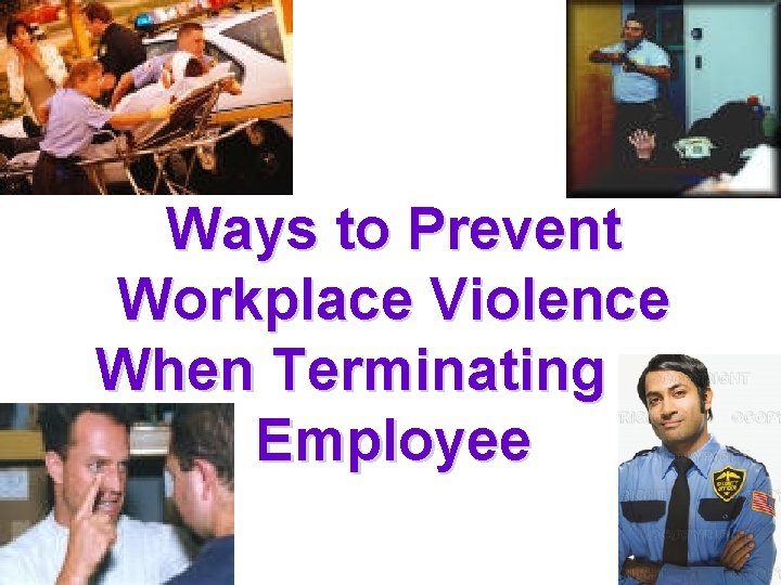 Ways to Prevent Workplace Violence When Terminating an Employee 