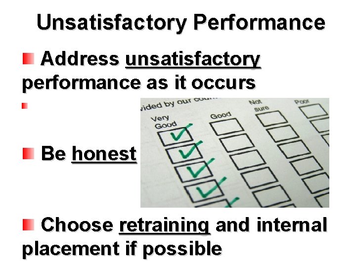 Unsatisfactory Performance Address unsatisfactory performance as it occurs Be honest Choose retraining and internal