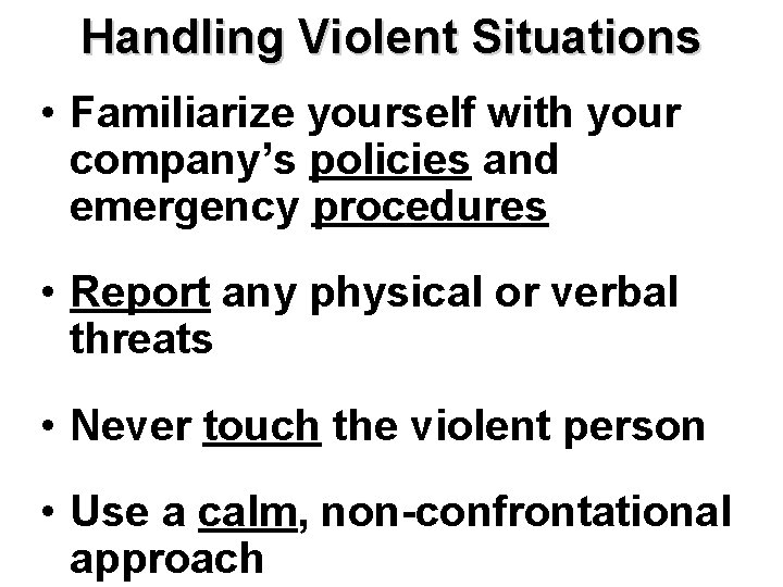 Handling Violent Situations • Familiarize yourself with your company’s policies and emergency procedures •