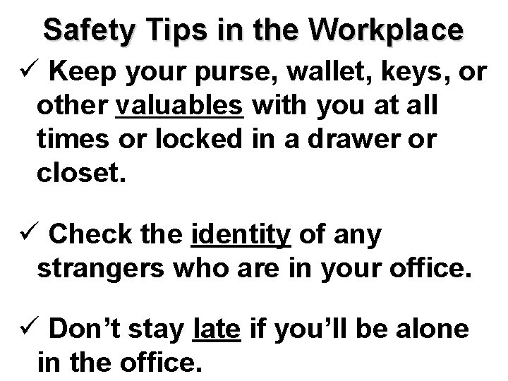 Safety Tips in the Workplace ü Keep your purse, wallet, keys, or other valuables