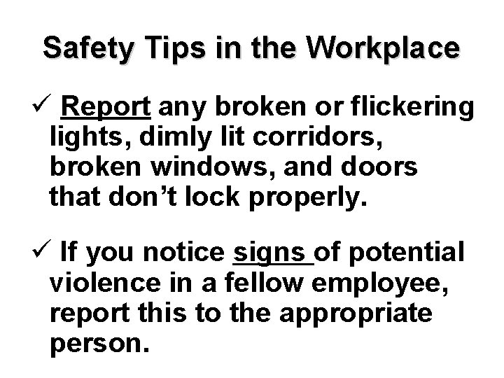 Safety Tips in the Workplace ü Report any broken or flickering lights, dimly lit