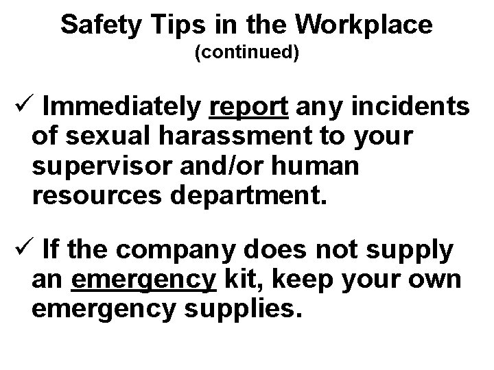 Safety Tips in the Workplace (continued) ü Immediately report any incidents of sexual harassment